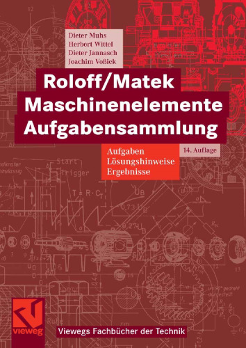 Roloff/Matek Maschinenelemente Aufgabensammlung: Aufgaben Lösungshinweise Ergebnisse