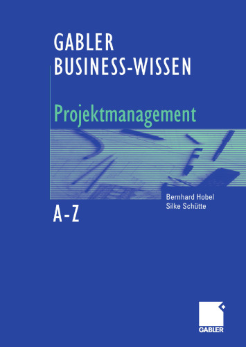 GABLER BUSINESS-WISSEN A-Z Projektmanagement