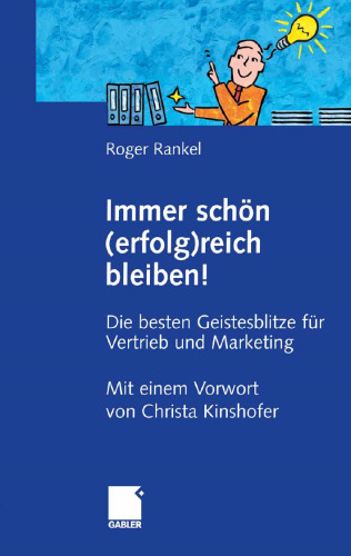 Immer schön (erfolg)reich bleiben!: Die besten Geistesblitze für Vertrieb und Marketing