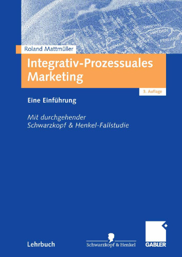 Integrativ-Prozessuales Marketing: Eine Einführung Mit durchgehender Schwarzkopf & Henkel-Fallstudie