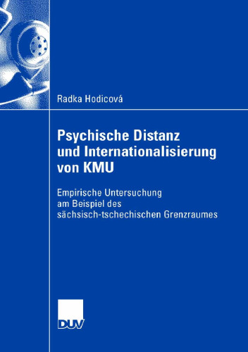 Psychische Distanz und Internationalisierung von KMU: Empirische Untersuchung am Beispiel des sächsisch-tschechischen Grenzraumes