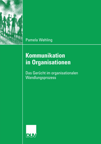 Kommunikation in Organisationen: Das Gerücht im organisationalen Wandlungsprozess