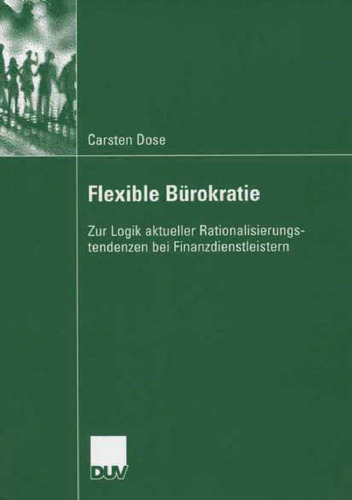 Flexible Bürokratie: Zur Logik actueller Rationalisierungstendenzen bei Finanzdienstleistern