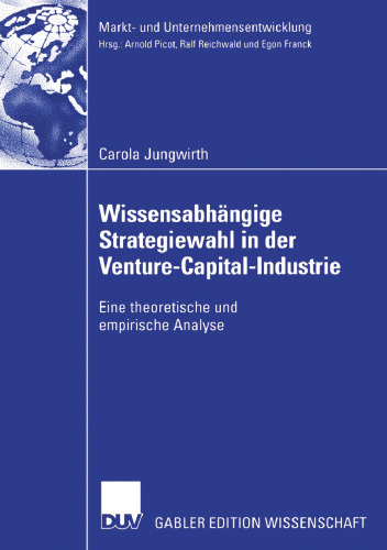 Wissensabhängige Strategiewahl in der Venture-Capital-Industrie: Eine theoretische und empirische Analyse