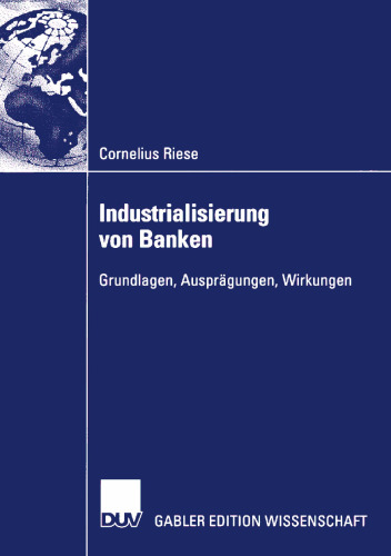 Industrialisierung von Banken: Grundlagen, Ausprägungen, Wirkungen