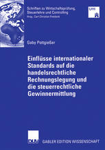 Einflüsse internationaler Standards auf die handelsrechtliche Rechnungslegung und die steuerrechtliche Gewinnermittlung: Kritische Analyse der Entwicklung des deutschen Bilanzierungssystems unter Berücksichtigung mittelständischer Unternehmen