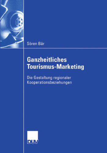 Ganzheitliches Tourismus-Marketing: Die Gestaltung regionaler Kooperationsbeziehungen