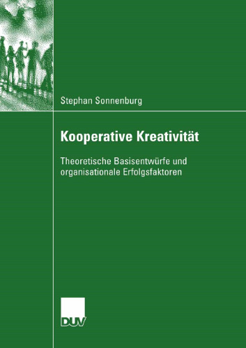 Kooperative Kreativität: Theoretische Basisentwürfe und organisationale Erfolgsfaktoren