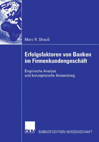 Erfolgsfaktoren von Banken im Firmenkundengeschäft: Empirische Analyse und konzeptionelle Anwendung