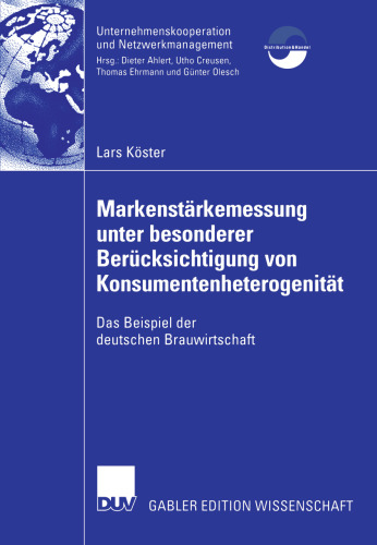 Markenstärkemessung unter besonderer Berücksichtigung von Konsumentenheterogenität: Das Beispiel der deutschen Brauwirtschaft