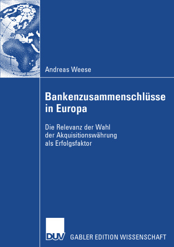 Bankenzusammenschlüsse in Europa: Die Relevanz der Wahl der Akquisitionswährung als Erfolgsfaktor