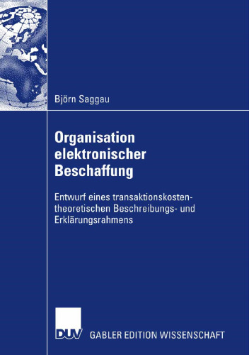 Organisation elektronischer Beschaffung: Entwurf eines transaktionskostentheoretischen Beschreibungs- und Erklärungsrahmens