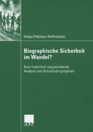 Biographische Sicherheit im Wandel?: Eine historisch vergleichende Analyse von Künstlerbiographien