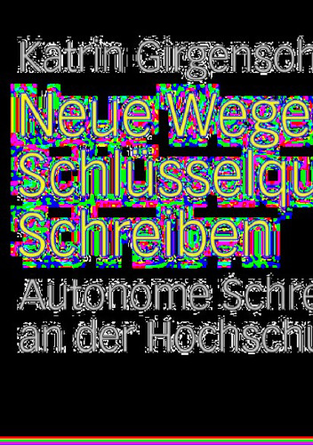 Neue Wege zur Schlüsselqualifikation Schreiben: Autonome Schreibgruppen an der Hochschule