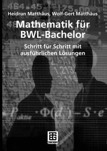 Mathematik für BWL-Bachelor: Schritt für Schritt mit ausführlichen Lösungen