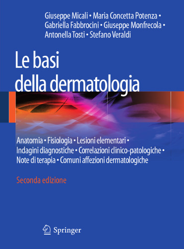 Le basi della dermatologia: Anatomia · Fisiologia · Lesioni elementari · Indagini diagnostiche · Correlazioni clinico-patologiche · Note di terapia · Comuni affezioni dermatologiche