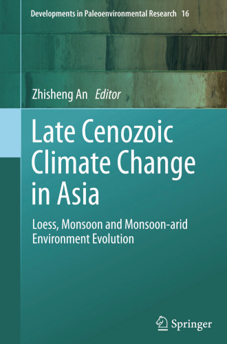 Late Cenozoic Climate Change in Asia: Loess, Monsoon and Monsoon-arid Environment Evolution