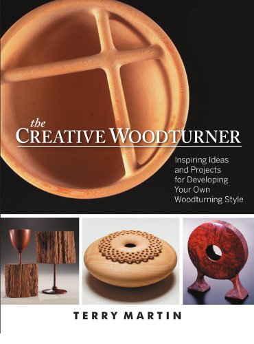 The Creative Woodturner: Inspiring Ideas and Projects for Developing Your Own Woodturning Style