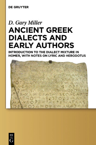 Ancient Greek Dialects and Early Authors: Introduction to the Dialect Mixture in Homer, with Notes on Lyric and Herodotus