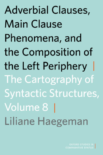 Adverbial Clauses, Main Clause Phenomena, and Composition of the Left Periphery: The Cartography of Syntactic Structures, Volume 8