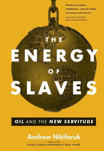 The Energy of Slaves: Oil and the New Servitude