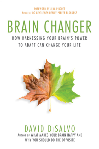 Brain Changer: How Harnessing Your Brain's Power to Adapt Can Change Your Life