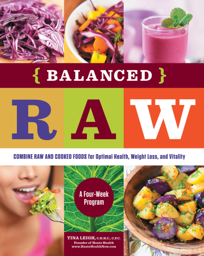 Balanced Raw: Combine Raw and Cooked Foods for Optimal Health, Weight Loss, and Vitality Burst: A Four-Week Program