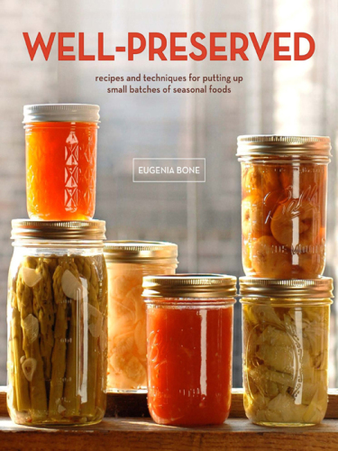 Well-Preserved: Recipes and Techniques for Putting Up Small Batches of Seasonal Foods