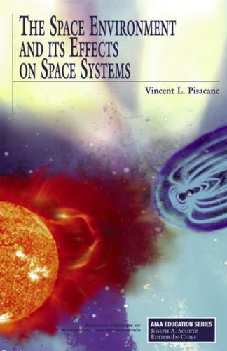 The Space Environment and Its Effects on Space Systems