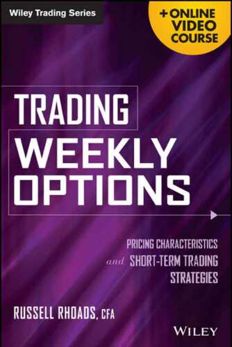 Trading Weekly Options + Online Video Course: Pricing Characteristics and Short-Term Trading Strategies