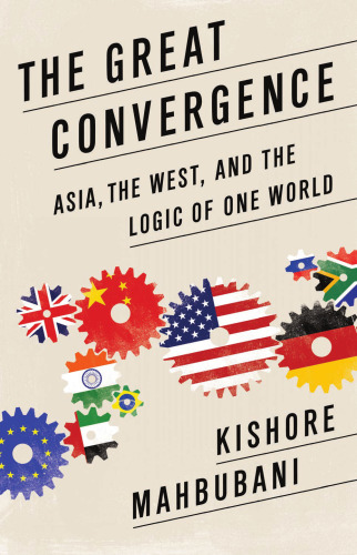 The Great Convergence: Asia, the West, and the Logic of One World