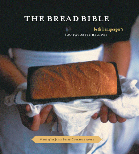 The Bread Bible: 300 Favorite Recipes