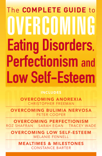 The Complete Guide to Overcoming Eating Disorders, Perfectionism and Low Self-Esteem