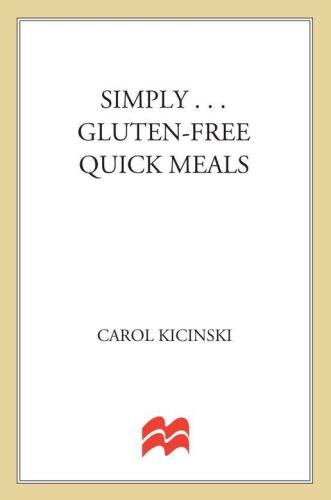 Simply . . . Gluten-free Quick Meals: More Than 100 Great-Tasting Recipes for Good Food Fast