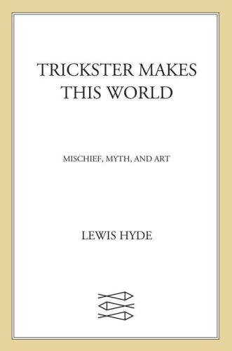 Trickster Makes This World: Mischief, Myth and Art