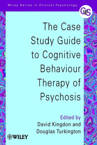 The case Study Guide To Cognitive Behaviour Therapy Of Psychosis