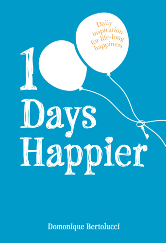 100 Days Happier: Daily Inspiration for Life-long Happiness