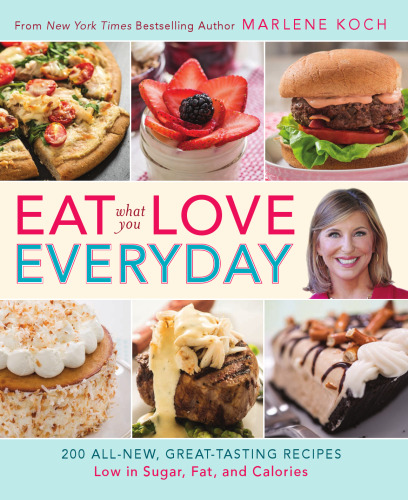 Eat What You Love--Everyday!: 200 All-New, Great-Tasting Recipes Low in Sugar, Fat, and Calories