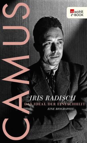 Camus: Das Ideal der Einfachheit. Eine Biographie