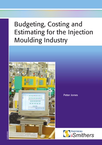 Budgeting, Costing and Estimating for the Injection Moulding Industry