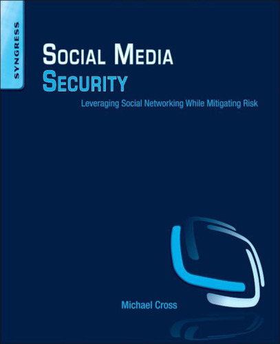 Social Media Security: Leveraging Social Networking While Mitigating Risk