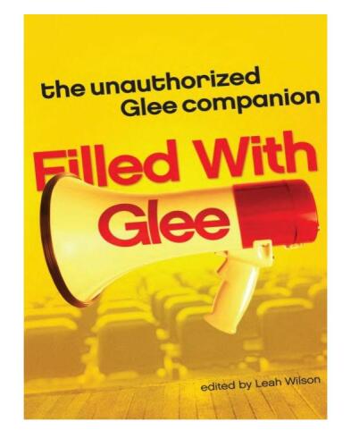 Filled with Glee: The Unauthorized Glee Companion