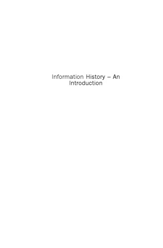 Information History–An Introduction. Exploring an Emergent Field