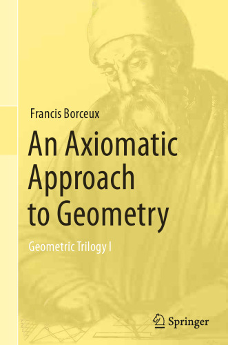 An Axiomatic Approach to Geometry: Geometric Trilogy I