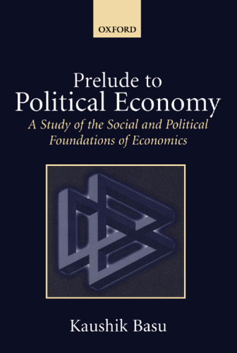 Prelude to Political Economy: A Study of the Social and Political Foundations of Economics