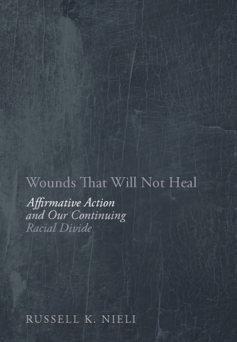 Wounds That Will Not Heal: Affirmative Action and Our Continuing Racial Divide