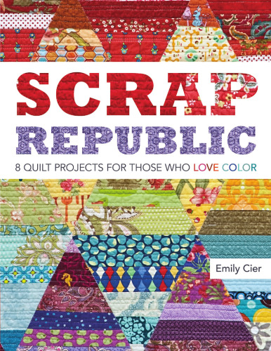 Scrap Republic: 8 Quilt Projects for Those Who Love Color