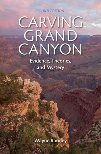 Carving Grand Canyon: Evidence, Theories, and Mystery, Second Edition