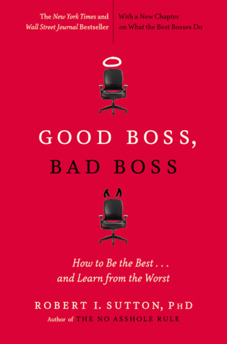 Good Boss, Bad Boss: How to Be the Best... and Learn from the Worst