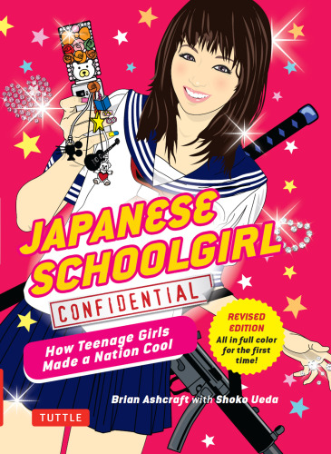 Japanese Schoolgirl Confidential: How Teenage Girls Made a Nation Cool